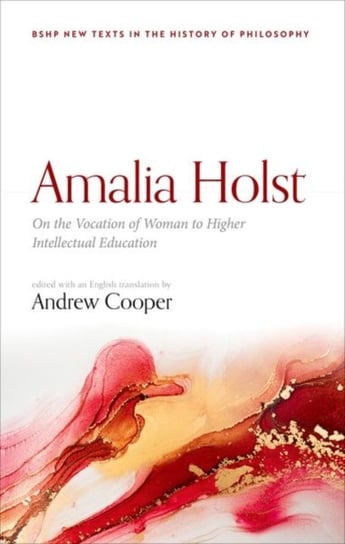 Amalia Holst: On the Vocation of Woman to Higher Intellectual Education Opracowanie zbiorowe