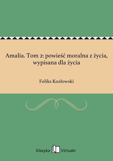 Amalia. Tom 2: powieść moralna z życia, wypisana dla życia Kozłowski Feliks