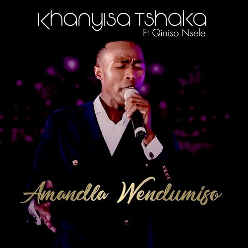 Amandla Wendumiso Khanyisa Tshaka feat. Qiniso Nsele