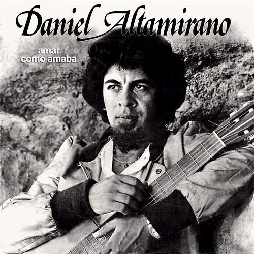 Amar Como Amaba Daniel Altamirano