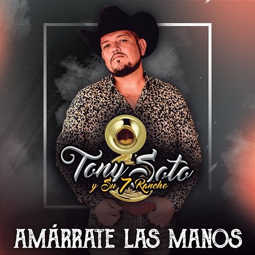 Amárrate Las Manos Tony Soto Y Su 7 Rancho