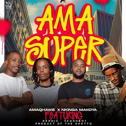 AmaSuper AMAQHAWE, Dennis, Nkinga Makoya, Skoonboy