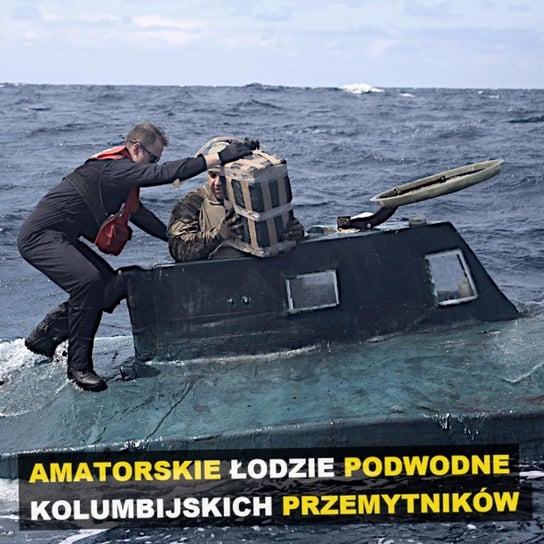 Amatorskie łodzie podwodne kolumbijskich przemytników - podcast Szulc Patryk