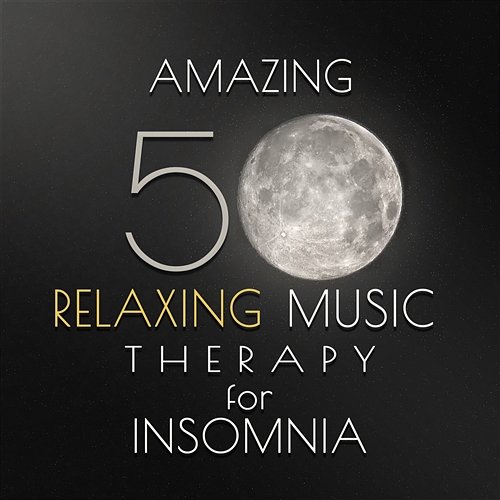 Amazing 50 Relaxing Music Therapy for Insomnia: Soft Background Instrumental for Deep Sleep, New Age Lullabies Deep Sleep Relaxation Universe