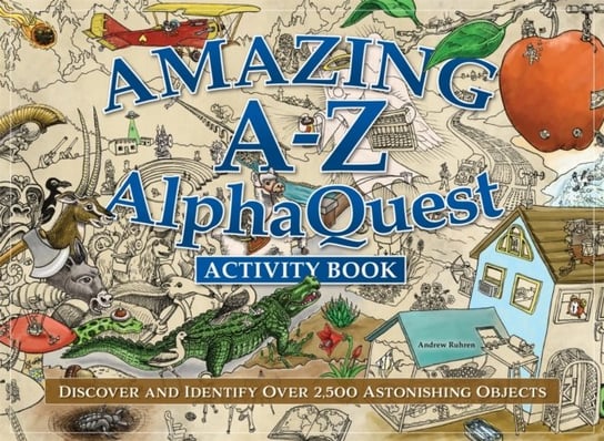 Amazing A-Z AlphaQuest Seek & Find Challenge Puzzle Book: Discover Over 2,500 Brilliantly Illustrated Objects! Fox Chapel Publishing