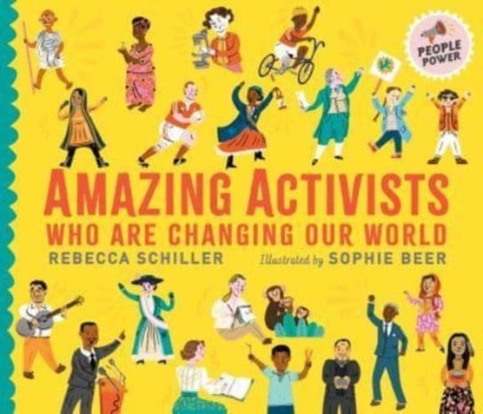 Amazing Activists Who Are Changing Our World: People Power series Schiller Rebecca