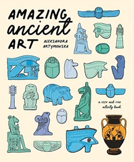 Amazing Ancient Art: A Seek-and-Find Activity Book Artymowska Aleksandra