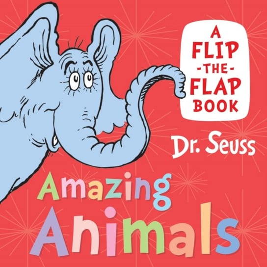 Amazing Animals: A Flip-the-Flap Book Dr. Seuss