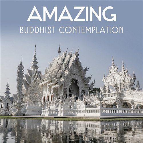 Amazing Buddhist Contemplation – Deep Meditation Music, Om Chanting, Natural Sounds Remedies, Oriental Healing, Find Your Energy Center Chakra Meditation Zone