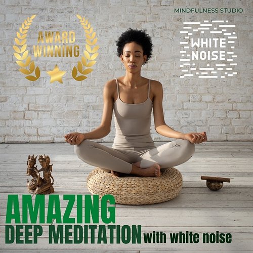 Amazing Deep Meditation with White Noise Mindfulness Studio
