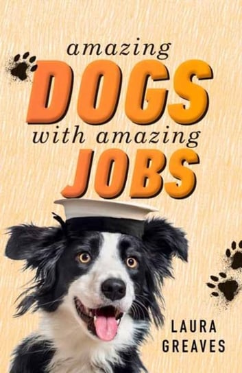 Amazing Dogs with Amazing Jobs Greaves Laura