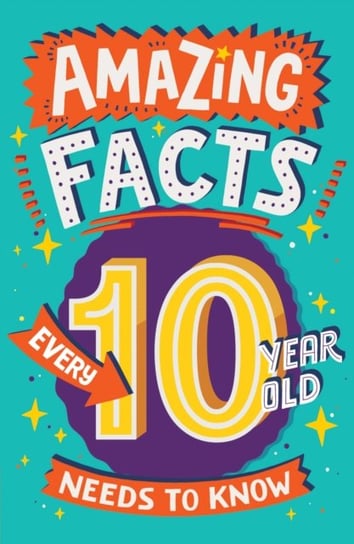 Amazing Facts Every 10 Year Old Needs to Know Clive Gifford