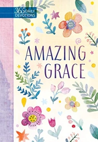 Amazing Grace: 365 Daily Devotions Opracowanie zbiorowe