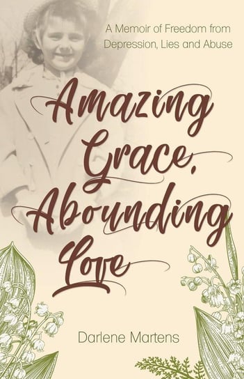 Amazing Grace, Abounding Love Martens Darlene
