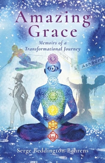Amazing Grace: Memoirs of a Transformational Journey Serge Beddington-Behrens