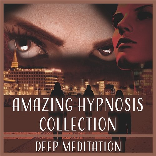 Amazing Hypnosis Collection: Deep Meditation – Total Relaxation for Calm Mind, Improve Self, Zen Harmony, Restful Sleep, New Age Music Hypnosis Music Collection