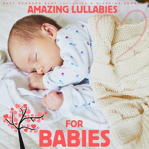 Amazing Lullabies for Babies Best Newborn Baby Lullabies