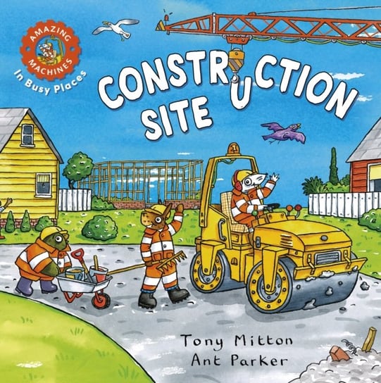 Amazing Machines In Busy Places: Construction Site Mitton Tony