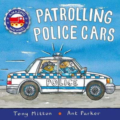 Amazing Machines: Patrolling Police Cars Mitton Tony