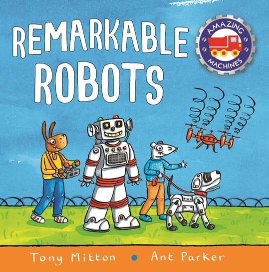 Amazing Machines: Remarkable Robots Mitton Tony