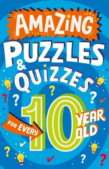 Amazing Puzzles and Quizzes for Every 10 Year Old Clive Gifford