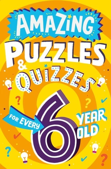 Amazing Puzzles and Quizzes for Every 6 Year Old Clive Gifford