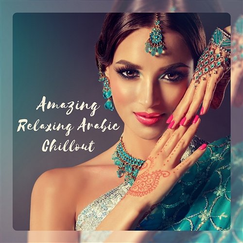 Amazing Relaxing Arabic Chillout - Belly Dance, Oriental Lounge Music Total Chill Out Empire