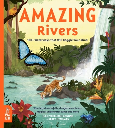 Amazing Rivers: 100+ Waterways That Will Boggle Your Mind Julie Vosburgh Agnone