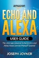 Amazon Echo and Alexa User Guide Joyner Joseph