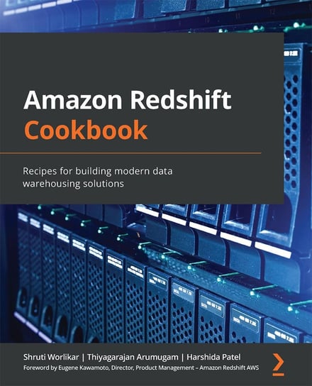 Amazon Redshift Cookbook Shruti Worlikar, Thiyagarajan Arumugam, Harshida Patel