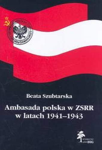 Ambasada Polska w ZSRR w Latach 1941-1943 Szubtarska Beata