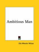 Ambitious Man Wilcox Ella Wheeler