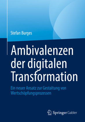 Ambivalenzen der digitalen Transformation Springer, Berlin