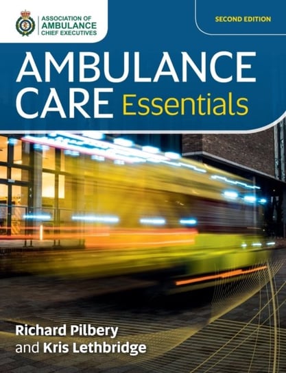 Ambulance Care Essentials Richard Pilbery, Kris Lethbridge