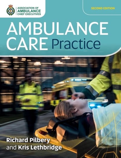 Ambulance Care Practice Richard Pilbery, Kris Lethbridge