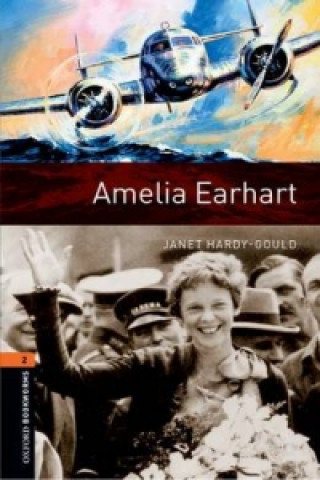 Amelia Earhart. Oxford Bookworms Library. Level 2 Hardy-Gould Janet