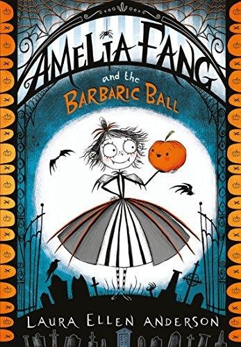 Amelia Fang and the Barbaric Ball Anderson Laura Ellen