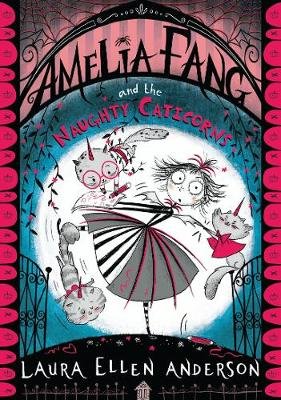 Amelia Fang and the Naughty Caticorns Laura Ellen Anderson
