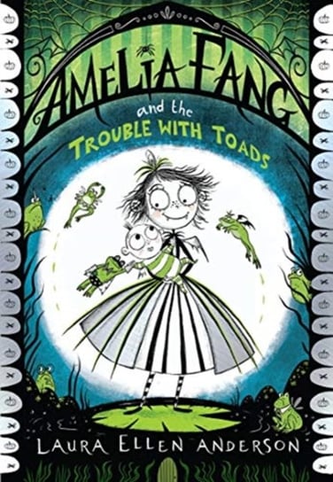 Amelia Fang and the Trouble with Toads Anderson Laura Ellen