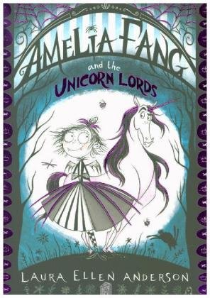 Amelia Fang and the Unicorn Lords Anderson Laura Ellen