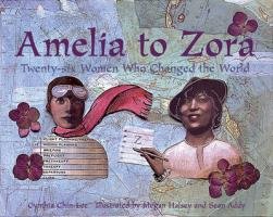 Amelia to Zora: Twenty-Six Women Who Changed the World Chin-Lee Cynthia