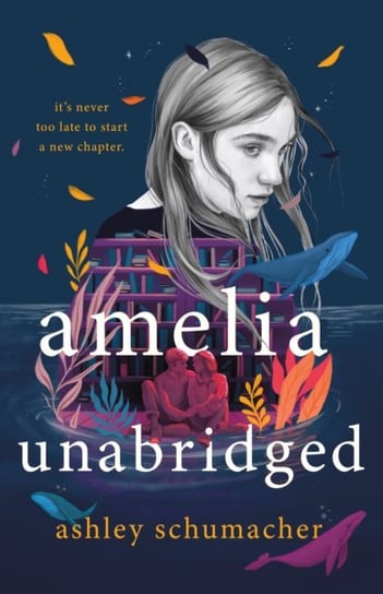 Amelia Unabridged: A Novel Ashley Schumacher