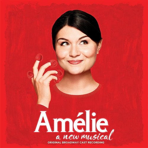 Amélie - A New Musical (Original Broadway Cast Recording) Original Cast of Amélie