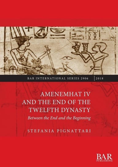 Amenemhat IV and the End of the Twelfth Dynasty Pignattari Stefania