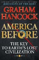 America Before: The Key to Earth's Lost Civilization Hancock Graham