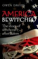 America Bewitched: The Story of Witchcraft After Salem Davies Owen