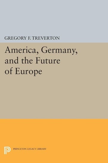 America, Germany, and the Future of Europe Treverton Gregory F.
