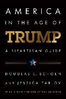 America in the Age of Trump: A Bipartisan Guide Schoen Douglas E., Tarlov Jessica