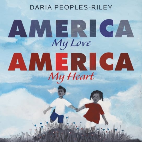 America, My Love, America, My Heart Daria Peoples-Riley