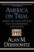 America on Trial: Inside the Legal Battles That Transformed Our Nation Dershowitz Alan M.
